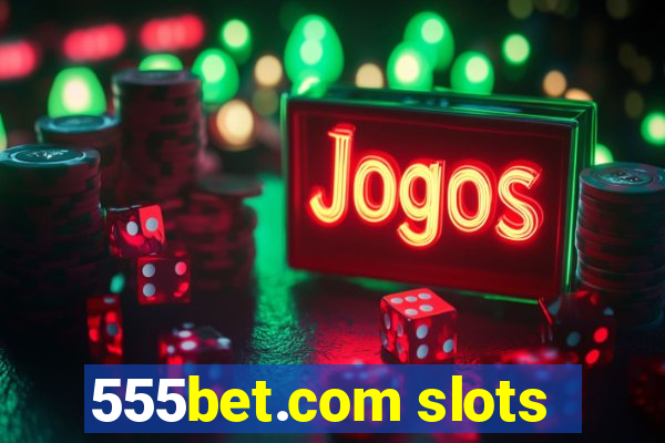 555bet.com slots